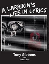 A Larrikin's Life in Lyrics - GIBBONS,  Tony - 9780645436259