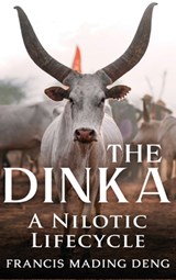 The Dinka A Nilotic Lifecycle - Francis Mading Deng - 9780645452907