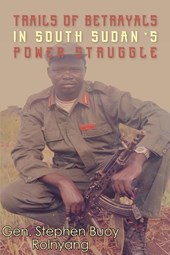 Trails of Betrayals in south Sudan's Power Struggle