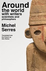 Around the world with writers, scientists and philosophers - Michel Serres - 9780645464894