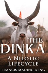 The Dinka A Nilotic of Lifecyle - Francis Mading Deng - 9780645522907