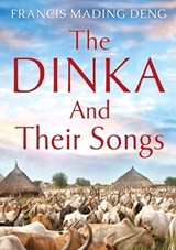 The Dinka and their Songs - Francis Mading Deng - 9780645522921