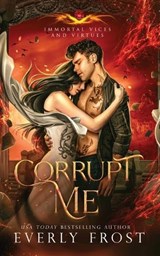 Corrupt Me (Immortal Vices and Virtues - Everly Frost - 9780645541526