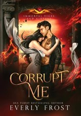 Corrupt Me (Immortal Vices and Virtues) - Everly Frost - 9780645541533