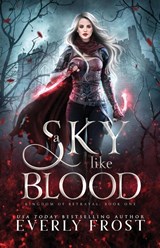 A Sky Like Blood (Kingdom of Betrayal, Book 1) - Everly Frost - 9780645541540