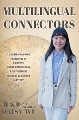 Multilingual Connectors: 12 game changing principles of build cross continental relationships without language mastery - Daisy Wu - 9780645569186