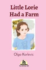 Little Lorie Had a Farm - Yulia Khmyrova ;  Olga Korlevic - 9780645631432