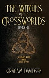 The Witches of the Crossworlds Books I - III - Graham Davidson - 9780645658187