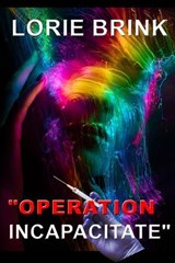 Operation Incapacitate - Lorie Brink - 9780645736816