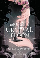 To Bleed a Crystal Bloom - Sarah A Parker - 9780645771404