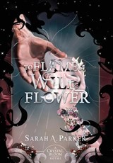 To Flame a Wild Flower - Sarah A Parker - 9780645771435