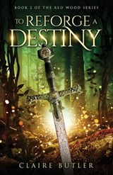 To Reforge A Destiny - Claire Butler - 9780645794830