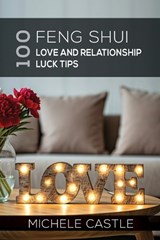 100 Feng Shui Love and Relationship Luck Tips - Michele Castle - 9780645909753
