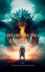Deconstructing Endtime Delusions (A study of Christian Endtimes) - Steve Morgan - 9780645910544