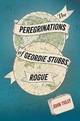 The Peregrinations of Geordie Stubbs, Rogue - John Tully - 9780645913729