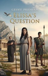 Elissa's Question: An Ancient Greek Mythological Adventure - Geoff Pridham - 9780645937855