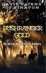 Bushranger Gold - David Cairns Of Finavon - 9780645978803