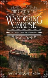 The Case of the Wandering Corpse - David Cairns Of Finavon - 9780645978810