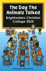 The day the animals talked, Brightwaters Christian College, 2025 -  - 9780646725277