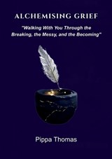 Alchemising Grief - Pippa Thomas - 9780646732312