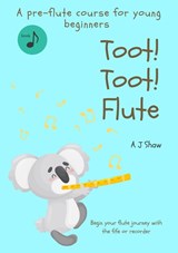 Toot! Toot! Flute - Amelia Jane Shaw - 9780646854861