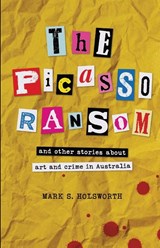 The Picasso Ransom - Mark S. Holsworth - 9780646873077