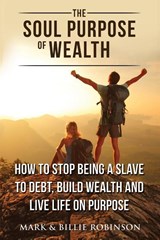 The Soul Purpose of Wealth - Mark Robinson ; Billie Robinson - 9780646999470