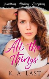 All the Things (Something, Nothing, Everything) - K A Last - 9780648025771