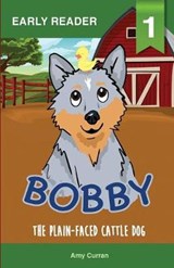 Bobby the Plain-Faced Cattle Dog - Amy Curran - 9780648239314