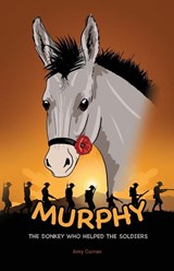 Murphy the Donkey who helped the Soldiers - Amy Curran - 9780648239345