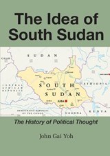 The Idea of South Sudan - John Gai Yoh - 9780648259114