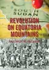 Revolution on Equatoria Mountains - John Gai Yoh - 9780648259138