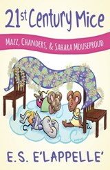 21st Century Mice: Mazz, Chanders, & Sahara Mouseproud - E.S. E’Lappelle’ - 9780648263715