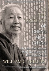 In The Presence Of Cheng Man-Ch'ing - William C Phillips - 9780648283126