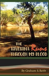 The Riverina Runs Through My Blood - Graham S Robb - 9780648288206