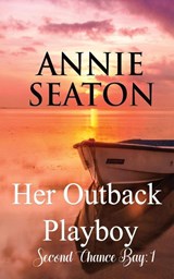 Her Outback Playboy - Annie Seaton - 9780648399018