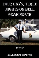 Four Days, Three Nights on Bell Peak North: My Story - Neil Raymond Bradford - 9780648430506