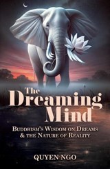 The Dreaming Mind: Buddhism's Wisdom on Dreams and the Nature of Reality - Quyen Ngo - 9780648517139