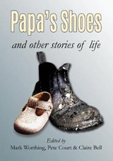 Papa's Shoes and other stories of life - WORTHING,  Mark ; Court, Pete ; Bell, Claire - 9780648695707