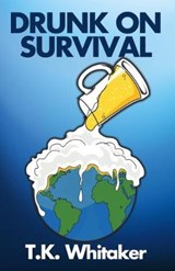Drunk On Survival - T K Whitaker - 9780648713975