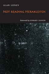 Not Reading Herakleitos - Alan Loney - 9780648728214