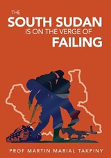Why has South Sudan Become - Professor Martin Marial Takpiny - 9780648793779