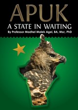 Apuk a State in Waiting - Professor Madhel Malek Agei - 9780648793786