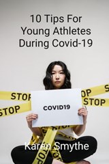 10 Tips For Young Athletes During Covid-19 - Karen Smythe - 9780648818304