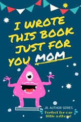 I Wrote This Book Just For You Mom! - The Life Graduate Publishing Group - 9780648864431
