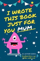 I Wrote This Book Just For You Mum! - The Life Graduate Publishing Group - 9780648864448