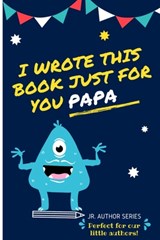 I Wrote This Book Just For You Papa! - The Life Graduate Publishing Group - 9780648864455
