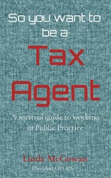 So you want to be a Tax Agent - Linda McGowan - 9780648869504