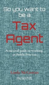 So you want to be a Tax Agent - MCGOWAN,  Linda - 9780648869535