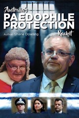 Australia's Paedophile Protection Racket - Shane Dowling - 9780648890904